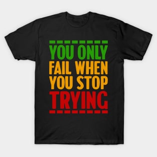 Motivational, You only fail when you stop trying T-Shirt